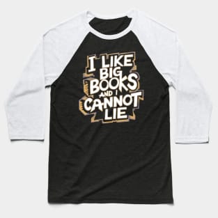 I Like Big Books And I Cannot Lie Baseball T-Shirt